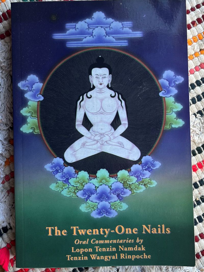 The Twenty-One Nails; Oral Commentaries by Lopon Tenzin Namdak Rinpoche & Tenzin Wangyal Rinpoche